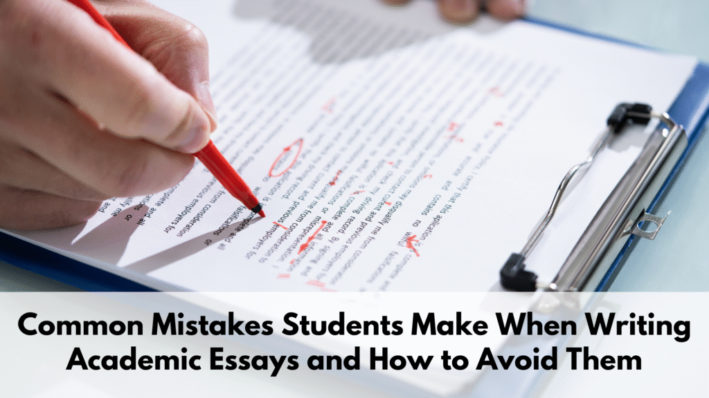 Common Mistakes Students Make When Writing Academic Essays and How to Avoid Them