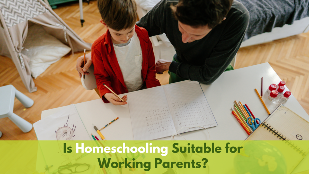 Is Homeschooling Suitable for Working Parents Pros, Cons & Practical Solutions