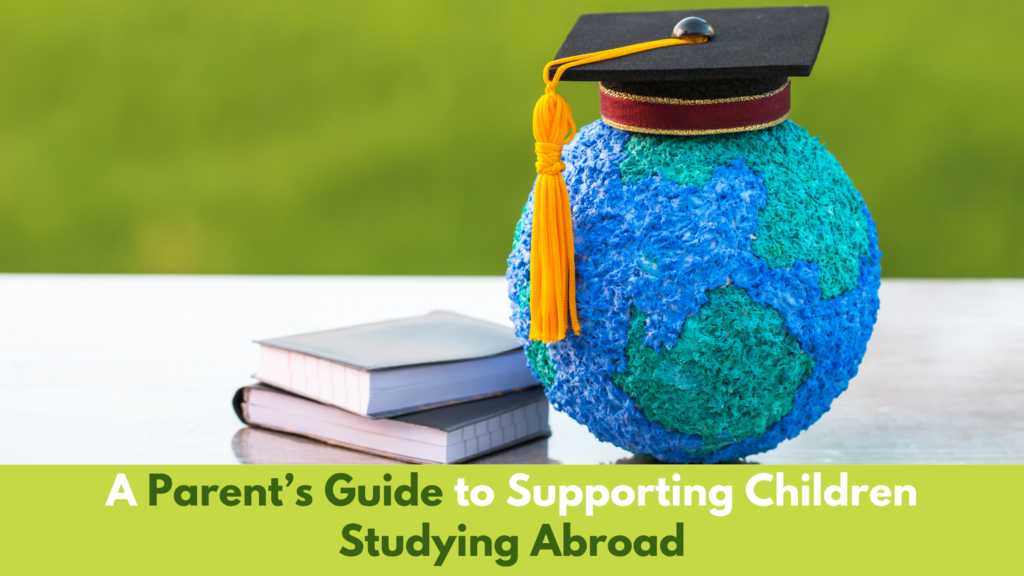 A Parent’s Guide to Supporting Children Studying Abroad