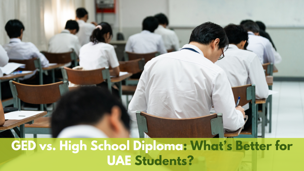 GED vs. High School Diploma: What’s Better for UAE Students?